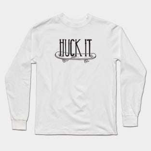 Huck It Long Sleeve T-Shirt